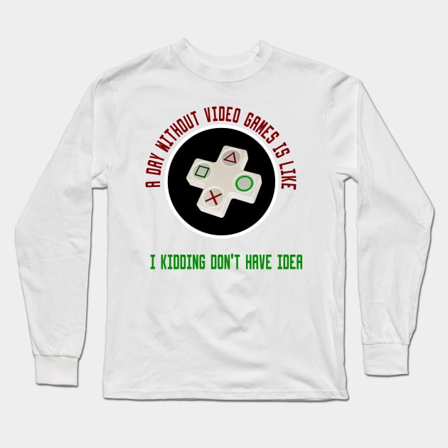 A Day Without Video Games Is Like Long Sleeve T-Shirt by Ghani Store